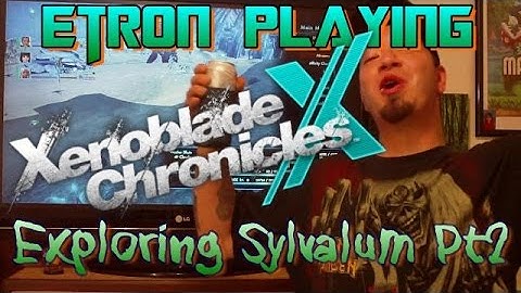 Etron Playing Xenoblade Chronicles X Exploring Sylvalum Pt2