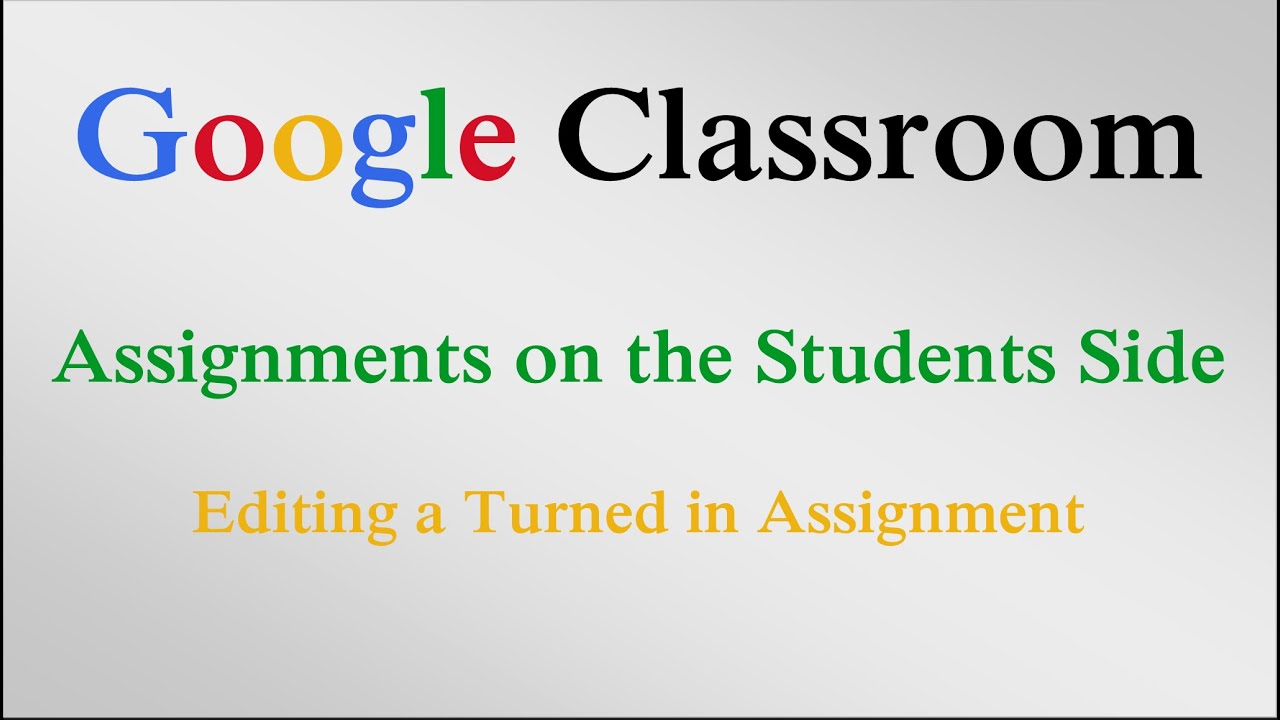 how to edit a turned in assignment in google classroom