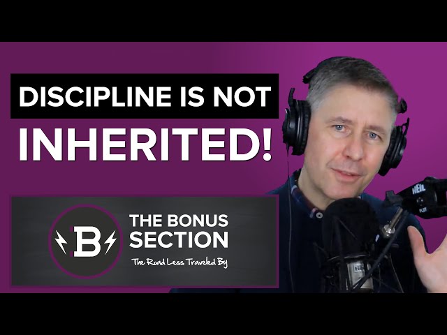 Discipline Is Not Inherited! l The Bonus Section Podcast #68