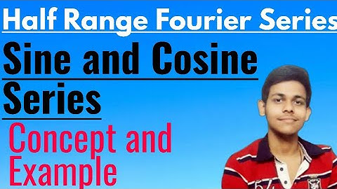 Half Range Fourier Series | Sine and Cosine Series
