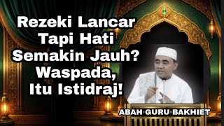 Hatihati Rezeki Lancar Tapi Maksiat Jalan Terus Ini Namanya Istidraj  Abah Guru Bakhiet