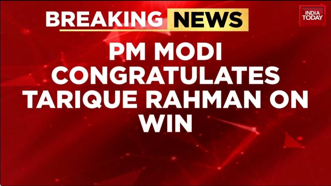PM Modi Congratulates Tariq Rehman on BNP's Landslide Victory in Bangladesh Elections | India Today