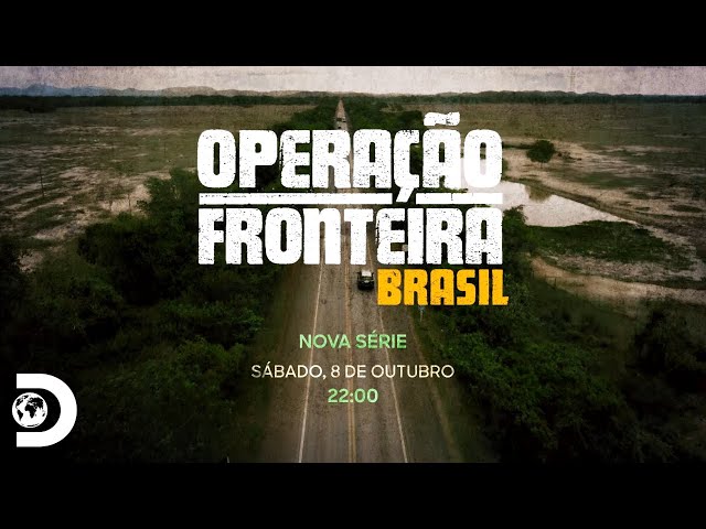 Segunda temporada de “Operação Fronteira Brasil” chega ao