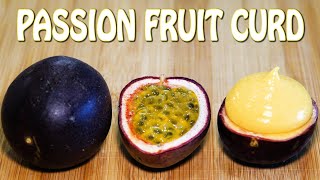 How to make Passion Fruit Curd - A smooth and creamy exotic breakfast spread