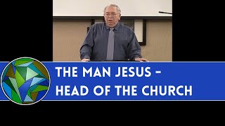 The Man Jesus is Our Head - Now! (The Resurrected Jesus - #5 of 6) - by J. Dan Gill