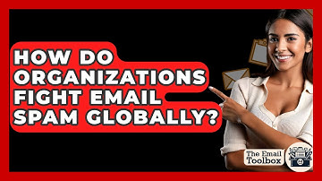 How Do Organizations Fight Email Spam Globally? - TheEmailToolbox.com