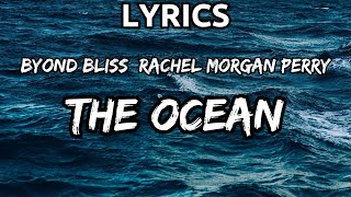 Byond Bliss & Rachel Morgan Perry - The Ocean (Lyrics)