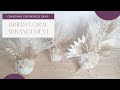 HOW TO CREATE A DRIED FLOWER ARRANGEMENTS + full step by step tutorial
