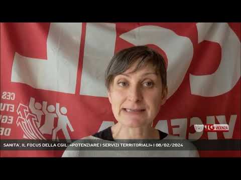 SANITA', IL FOCUS DELLA CGIL: «POTENZIARE I SERVIZI TERRITORIALI» | 08/02/2024