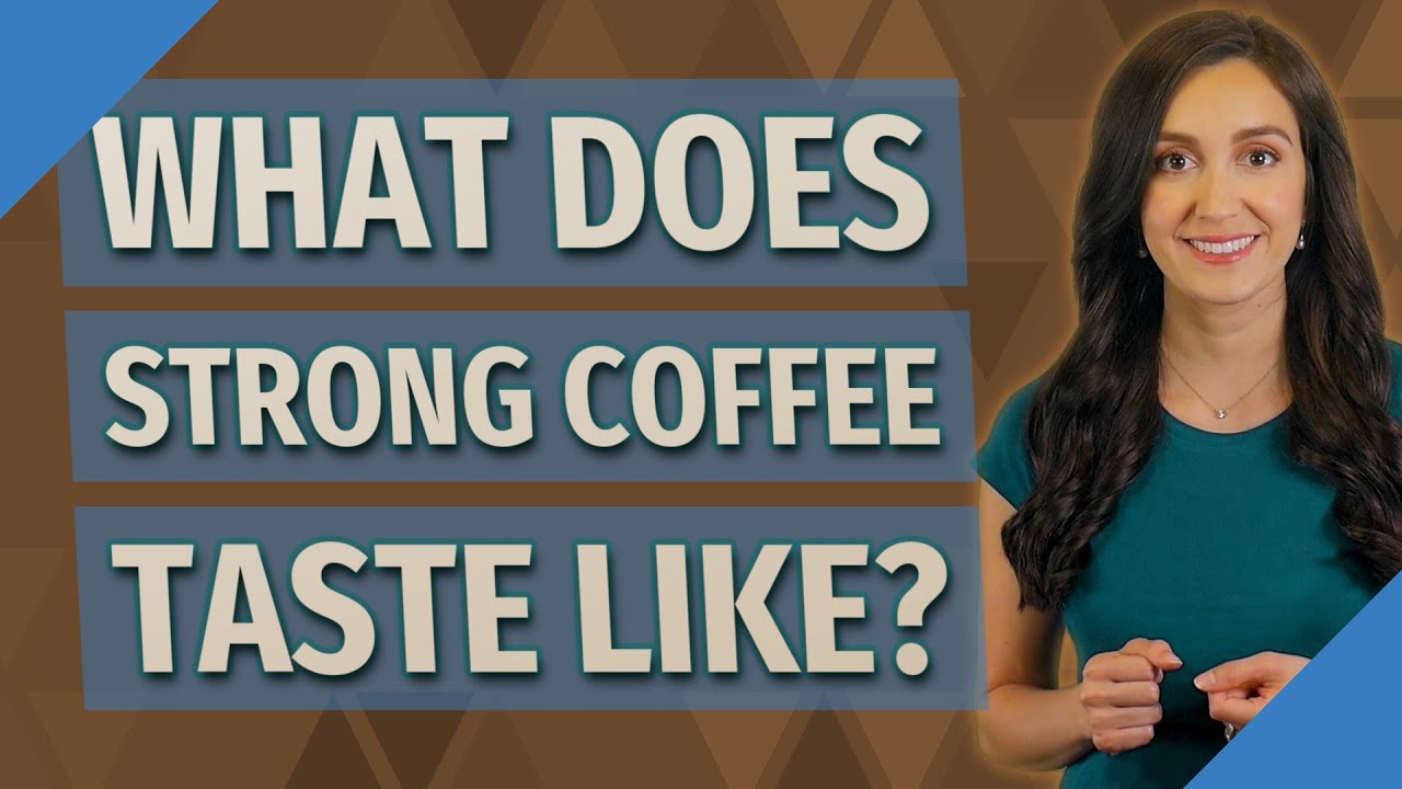 What Does Strong Coffee Taste Like YouTube