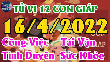Tử Vi Thứ Bảy Ngày 16/04/2022 của 12 Con Giáp | Phong Thủy Hoàng Đạo