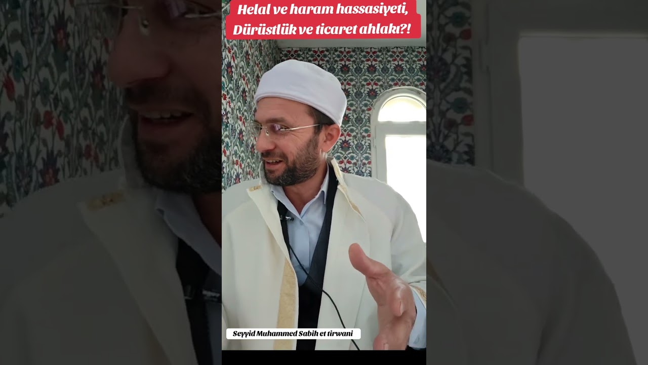 İslamda helal ve haram hasassiyeti ve dürüstlük!? 