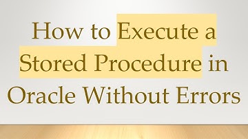 How to Execute a Stored Procedure in Oracle Without Errors