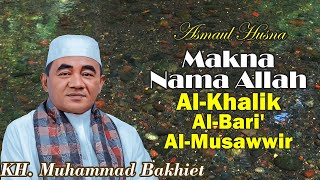 The Meaning of the Names of Allah: Al-Khaliq, Al-Bari', Al-Musawwir ll KH. Muhammad Bakhiet