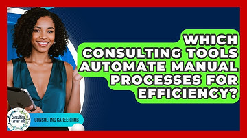 Which Consulting Tools Automate Manual Processes For Efficiency? - Consulting Career Hub