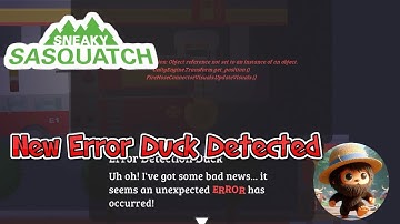 Sneaky Sasquatch - New Error Duck Detected