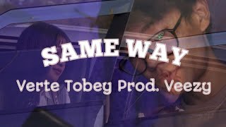 SAME WAY - Verte Tobey (Prod. Veezy)