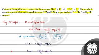 Calculate the equilibrium constant for the reaction, \( 2 \mathrm{Fe}^{3+}+3 \mathrm{I}^{-} \rig...