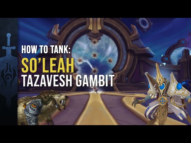 9.2) Quick Tazavesh: So'leahs Gambit Tank Guide - TANK LIKE A BOSS -  TANKING FOR NOOBS