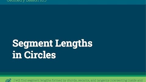 10.5 Segment Lengths in Circles