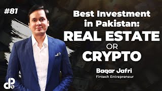 Best Investment in Pakistan: Real Estate or Crypto? | Baqar Jafri, Fintech Entrepreneur | Podcast#81
