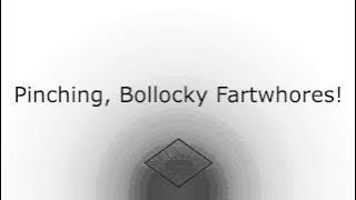 Pinching, Bollocky Fartwhores!