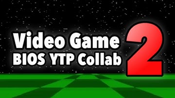 The Video Game BIOS YTP Collab 2!