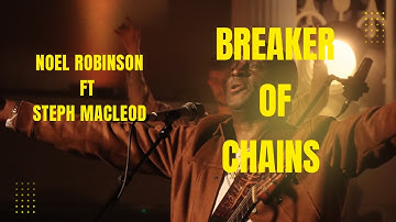 Noel Robinson - Breaker of Chains Ft Steph Macleod  (Official Video)