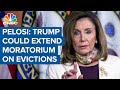 Nancy Pelosi: Trump could extend moratorium on evictions with an executive order