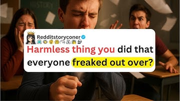 Harmless thing you did that everyone freaked out over?