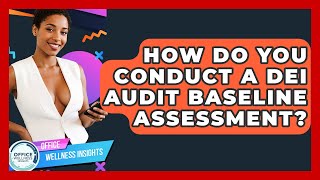 How Do You Conduct A DEI Audit Baseline Assessment? - Office Wellness Insights