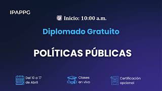 DIPLOMADO GRATUITO DE POLÍTICAS PÚBLICAS SESIÓN 4