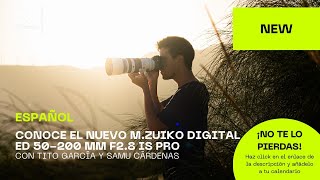 Español | First Look: El nuevo M. Zuiko OM SYSTEM 50-200 MM F2.8 IS PRO