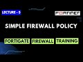 Lecture-5 | Configuring Simple Firewall Policy in FortiGate Firewall | FortiGate Firewall Training