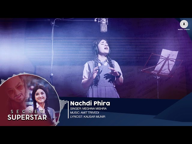 Nachdi Phira|Full Audio |  Secret Superstar |  Aamir Khan  | Zaira Wasim  | Amit Trivedi | Kausar class=