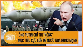 Tin thế giới: Ông Putin chỉ thị “nóng”, mục tiêu cực lớn để nước Nga hùng mạnh