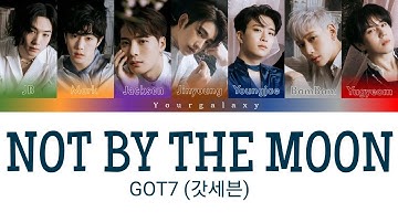 GOT7 (갓세븐) [Color Coded Lyrics] - NOT BY THE MOON - Han/Rom/Eng