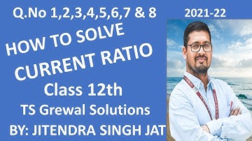 Q.No 1,2,3,4,5,6,7 & 8 | Current Ratio | TS GREWAL SOLUTIONS | CLASS 12TH | 2021-22