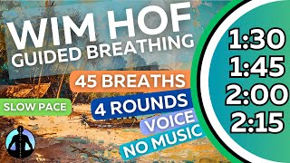 WIM HOF Guided Breathing Meditation  45 Breaths 4 Rounds Slow Pace | No Music | Up to 2:15min