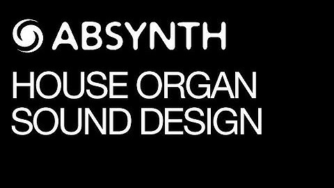 Native Instruments Absynth - House Organ Sound Design - How To Tutorial