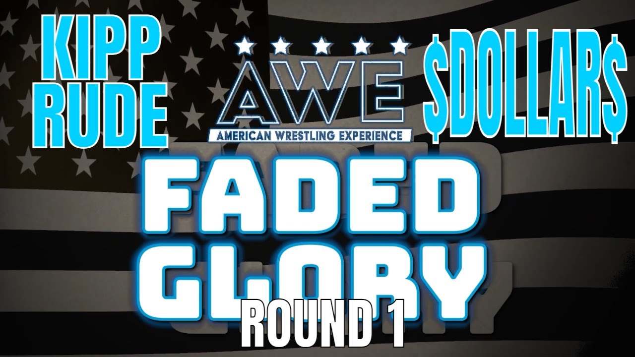 Glory Cup R1- Kipp Rude vs $Dollar$ AWE FADED GLORY