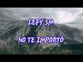 LEFTY SM- NO TE IMPORTO (LETRA) (parte 1)@Justiciaparalefty567 @justiciaparaleftysm8718