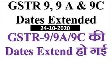 BIG RELIEF : GSTR 9, 9A & 9C DATES EXTENDED
