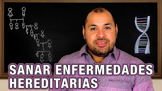 Sanar Problemas y Enfermedades Hereditarias