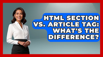 HTML Section Vs. Article Tag: What
