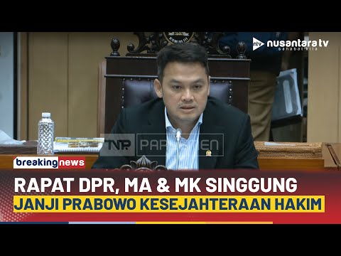 [LIVE] Rapat Komisi III DPR Panggil MA &amp; MK Singgung Janji Prabowo Soal Kesejahteraan Hakim | NT