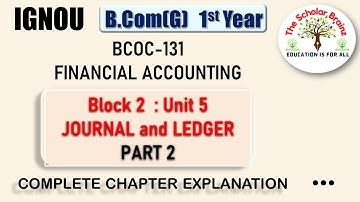 IGNOU B.Com(G) 1st Year 131 Financial Accounting Unit 5 Journal and ledger chapter explanation