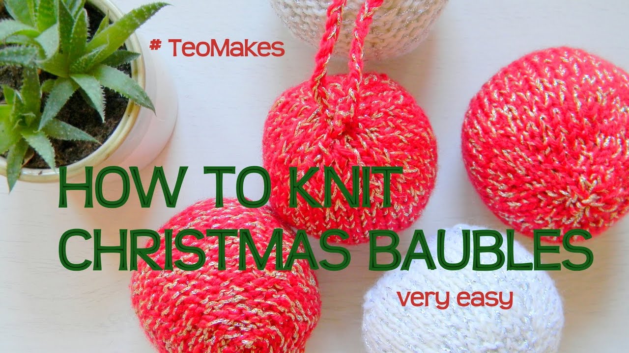 HOW TO KNIT Christmas Baubles / Balls / Ornaments TeoMakes YouTube