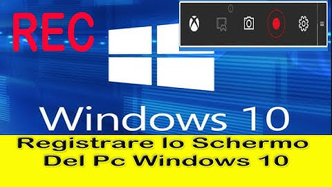 Come  registrare lo schermo del Pc con Windows 10 Tutorial