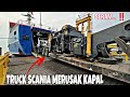 HEBOH‼️TRUCK SCANIA MERUSAK KAPAL DI PELABUHAN MERAK